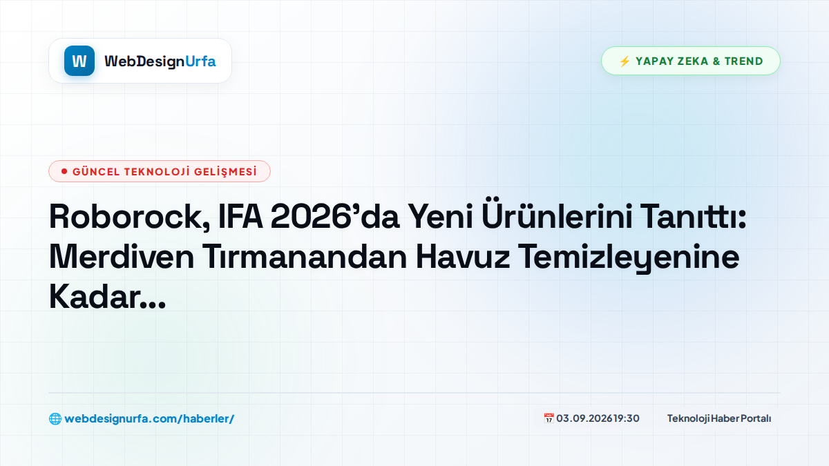 Roborock, IFA 2026'da Yeni Ürünlerini Tanıttı: Merdiven Tırmanandan Havuz Temizleyenine Kadar...