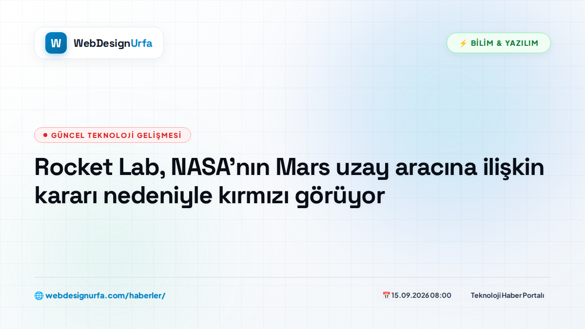 Rocket Lab, NASA'nın Mars uzay aracına ilişkin kararı nedeniyle kırmızı görüyor
