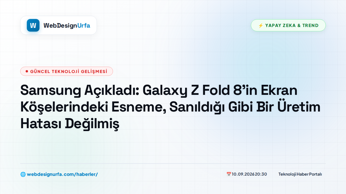 Samsung Açıkladı: Galaxy Z Fold 8'in Ekran Köşelerindeki Esneme, Sanıldığı Gibi Bir Üretim Hatası Değilmiş