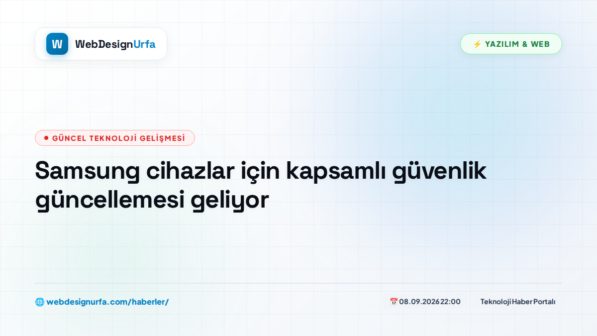 Samsung cihazlar için kapsamlı güvenlik güncellemesi geliyor