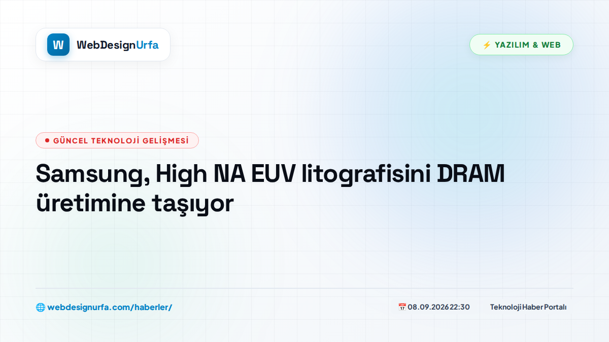 Samsung, High NA EUV litografisini DRAM üretimine taşıyor
