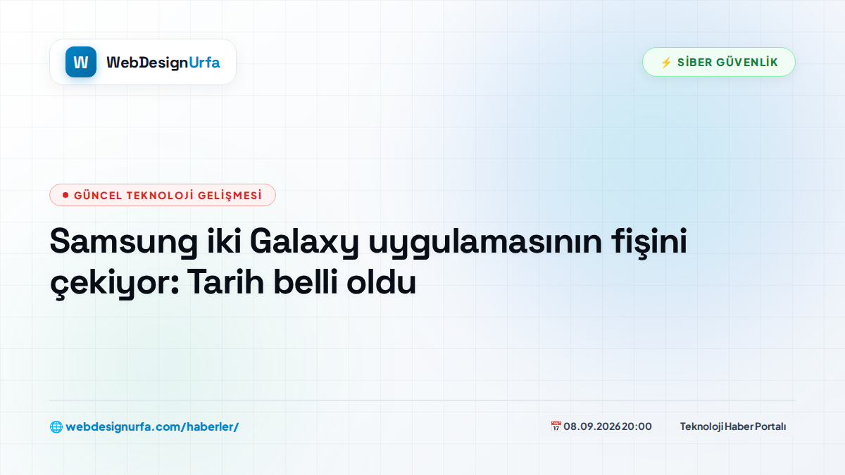 Samsung iki Galaxy uygulamasının fişini çekiyor: Tarih belli oldu