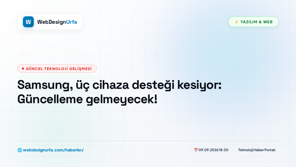 Samsung, üç cihaza desteği kesiyor: Güncelleme gelmeyecek!