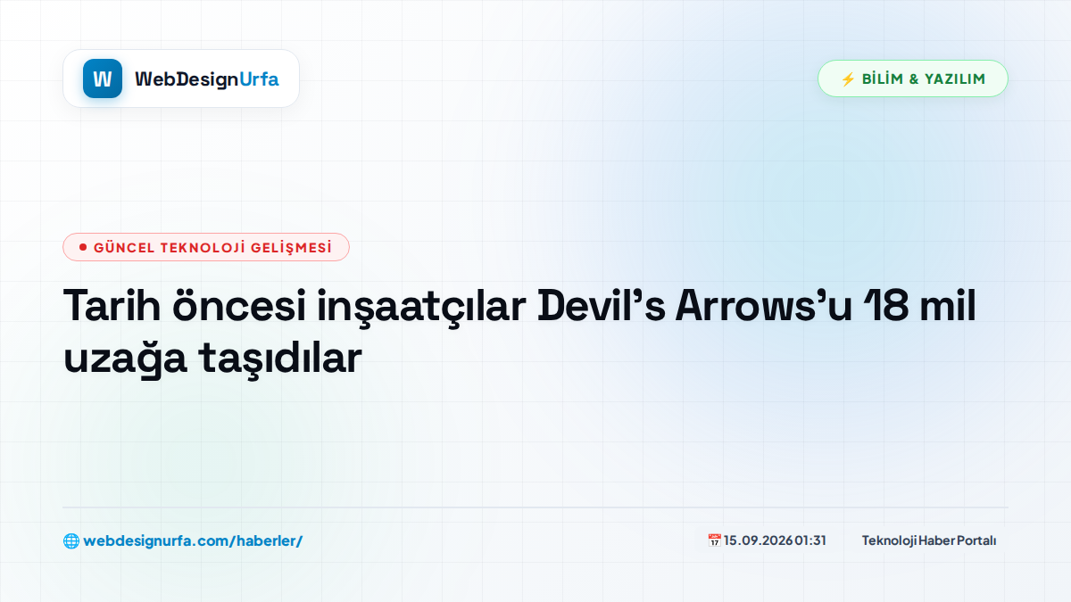 Tarih öncesi inşaatçılar Devil's Arrows'u 18 mil uzağa taşıdılar