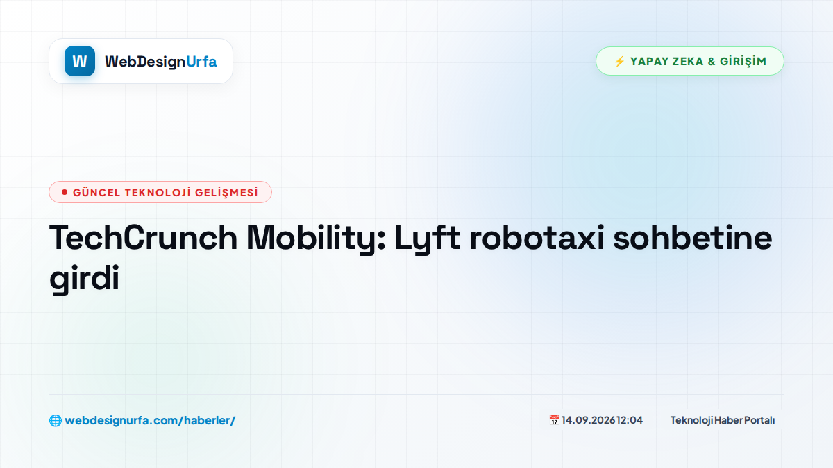 TechCrunch Mobility: Lyft robotaxi sohbetine girdi