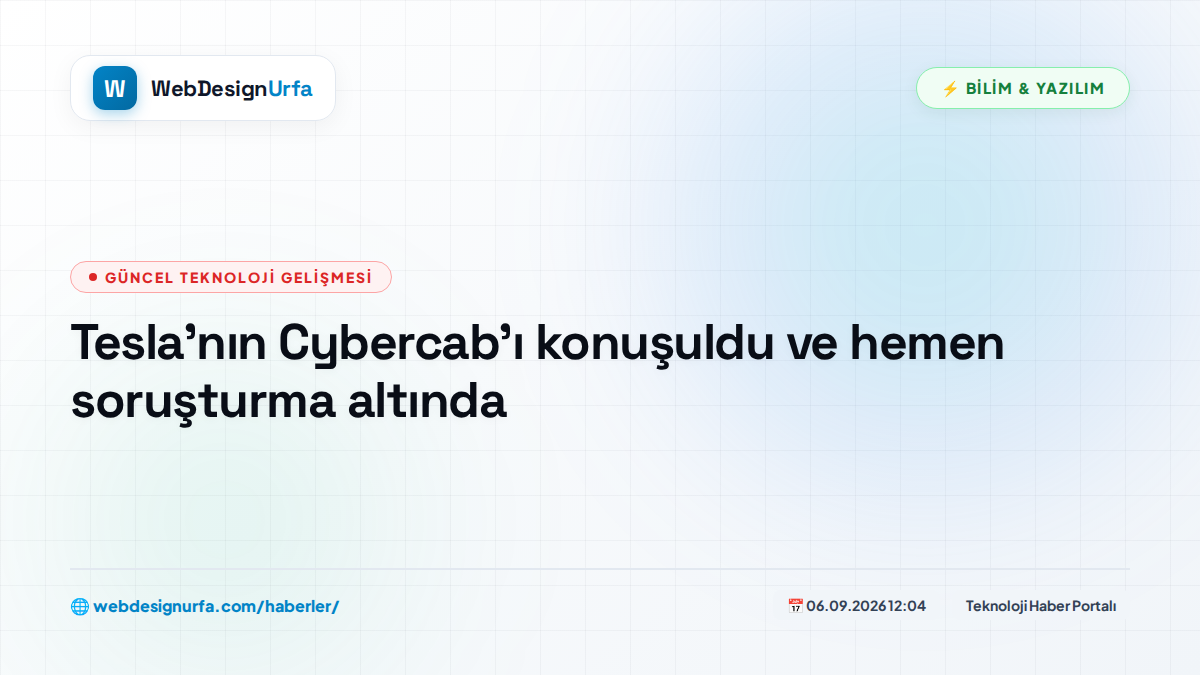 Tesla'nın Cybercab'ı konuşuldu ve hemen soruşturma altında