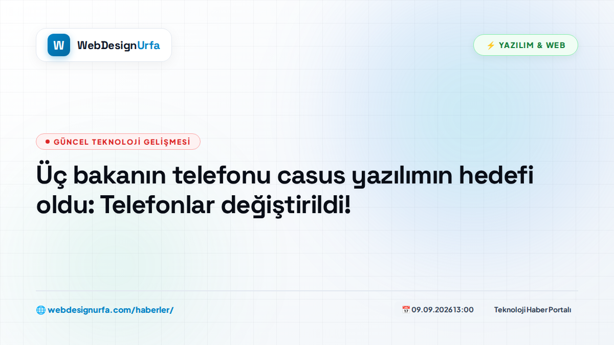 Üç bakanın telefonu casus yazılımın hedefi oldu: Telefonlar değiştirildi!