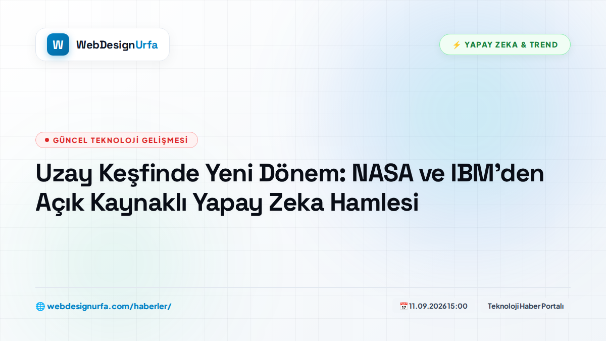 Uzay Keşfinde Yeni Dönem: NASA ve IBM'den Açık Kaynaklı Yapay Zeka Hamlesi