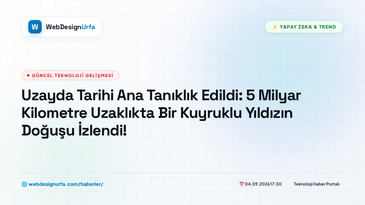 Uzayda Tarihi Ana Tanıklık Edildi: 5 Milyar Kilometre Uzaklıkta Bir Kuyruklu Yıldızın Doğuşu İzlendi!