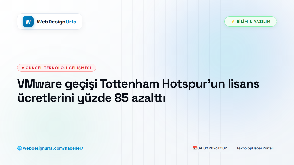 VMware geçişi Tottenham Hotspur'un lisans ücretlerini yüzde 85 azalttı