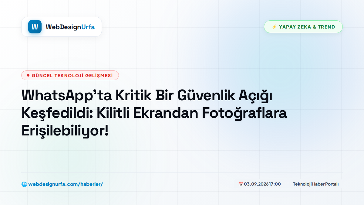 WhatsApp'ta Kritik Bir Güvenlik Açığı Keşfedildi: Kilitli Ekrandan Fotoğraflara Erişilebiliyor!
