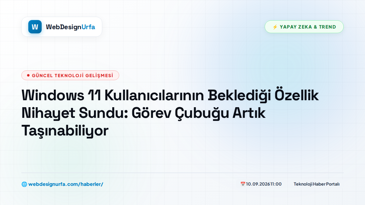 Windows 11 Kullanıcılarının Beklediği Özellik Nihayet Sundu: Görev Çubuğu Artık Taşınabiliyor