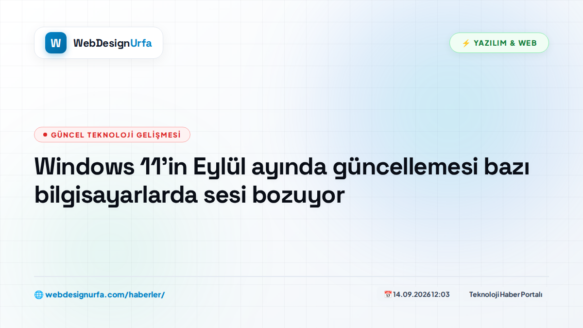 Windows 11’in Eylül ayında güncellemesi bazı bilgisayarlarda sesi bozuyor