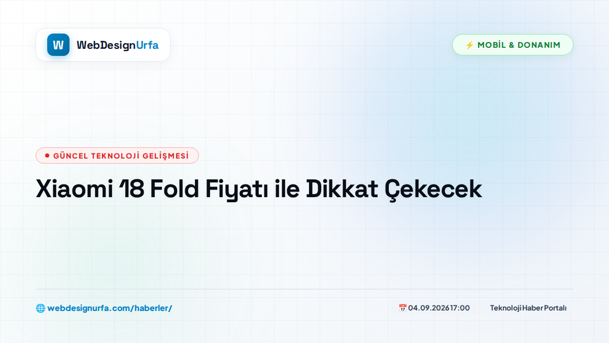 Xiaomi 18 Fold Fiyatı ile Dikkat Çekecek