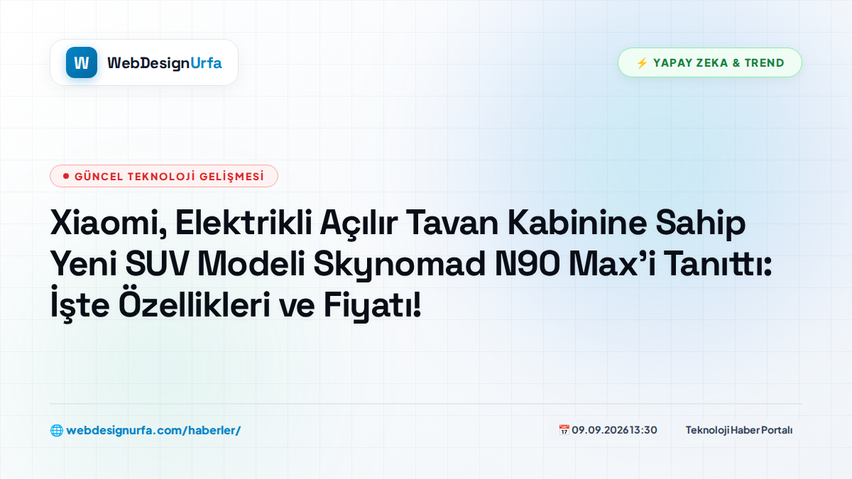 Xiaomi, Elektrikli Açılır Tavan Kabinine Sahip Yeni SUV Modeli Skynomad N90 Max’i Tanıttı: İşte Özellikleri ve Fiyatı!