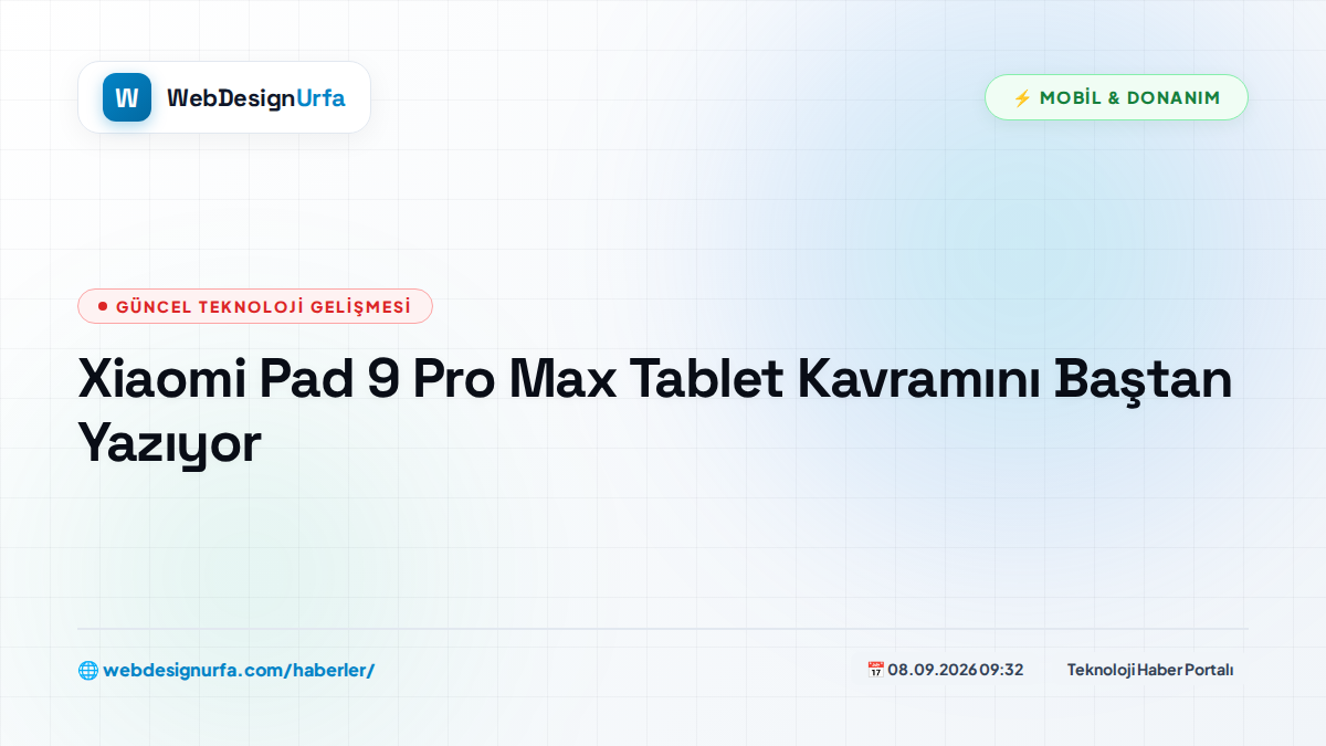 Xiaomi Pad 9 Pro Max Tablet Kavramını Baştan Yazıyor