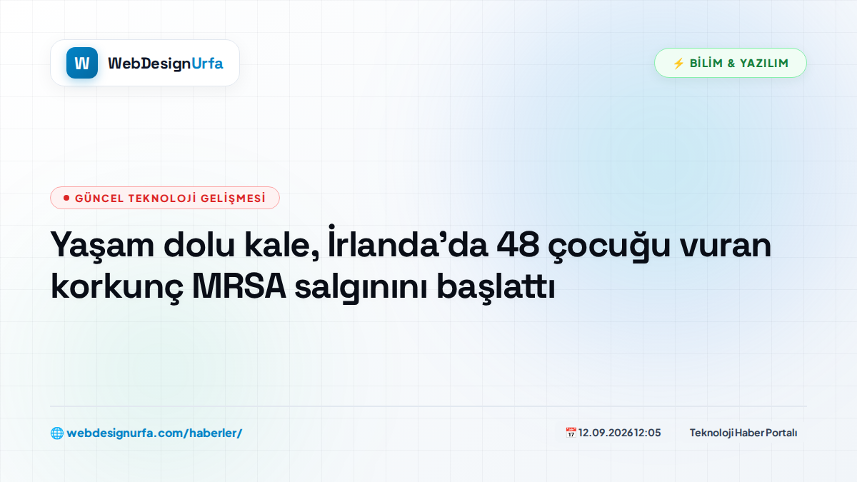 Yaşam dolu kale, İrlanda'da 48 çocuğu vuran korkunç MRSA salgınını başlattı