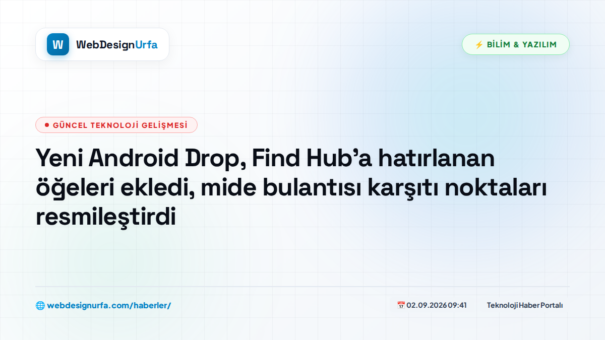 Yeni Android Drop, Find Hub'a hatırlanan öğeleri ekledi, mide bulantısı karşıtı noktaları resmileştirdi