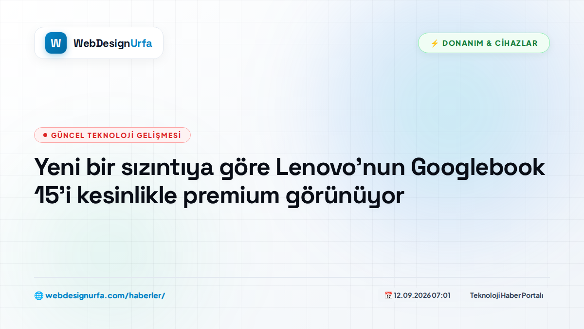 Yeni bir sızıntıya göre Lenovo'nun Googlebook 15'i kesinlikle premium görünüyor