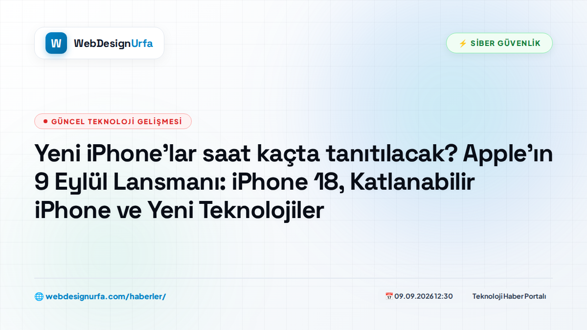 Yeni iPhone'lar saat kaçta tanıtılacak? Apple’ın 9 Eylül Lansmanı: iPhone 18, Katlanabilir iPhone ve Yeni Teknolojiler