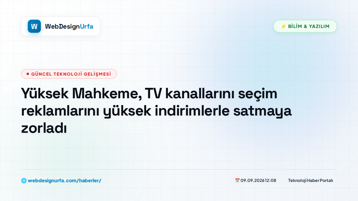 Yüksek Mahkeme, TV kanallarını seçim reklamlarını yüksek indirimlerle satmaya zorladı