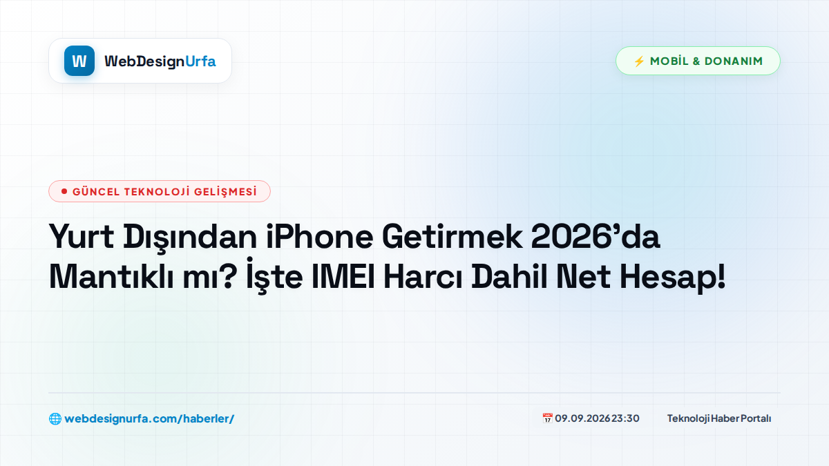 Yurt Dışından iPhone Getirmek 2026’da Mantıklı mı? İşte IMEI Harcı Dahil Net Hesap!