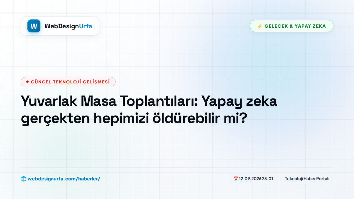 Yuvarlak Masa Toplantıları: Yapay zeka gerçekten hepimizi öldürebilir mi?